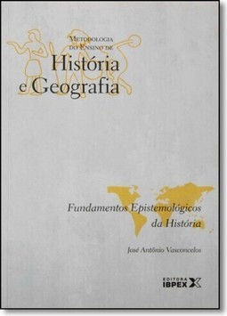 Metodologia Do Ensino De Historia E Geografia: Fundamentos Epistemologicos Da Historia