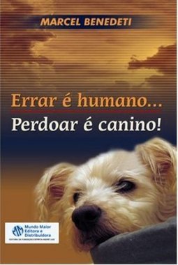 ERRAR E HUMANO ... PERDOAR E CANINO