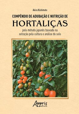 Compêndio de adubação e nutrição de hortaliças pelo método japonês baseado na extração pela cultura e análise do solo