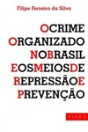 O Crime Organizado no Brasil e os Meios de Repressão e Prevenção