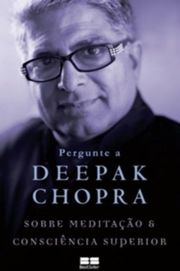 Pergunte a Deepak Chopra Sobre Meditação e Consciência Superior