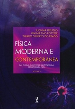 Física moderna e contemporânea : das teorias quânticas e relativísticas às fronteiras da física