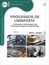 Processos de usinagem: utilização e aplicações das principais máquinas operatrizes