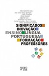 Significados da inovação: no ensino de língua portuguesa e na formação de professores