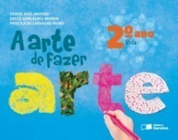 A Arte de Fazer Arte - 2º Ano - Vida - Ensino Fundamental I