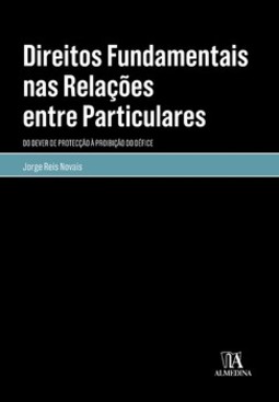 Direitos fundamentais nas relações entre particulares: do dever de protecção à proibição do défice