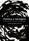 Política e vertigem: ensaios sobre poder e luta política no Brasil do golpe