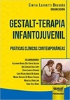 Gestalt-Terapia Infantojuvenil. Práticas Clínicas Contemporâneas