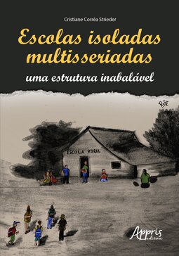 Escolas isoladas multisseriadas: uma estrutura inabalável