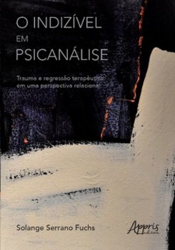 O indizível em psicanálise: trauma e regressão terapêutica em uma perspectiva relacional