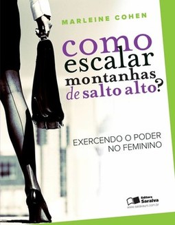 Como escalar montanhas de salto alto?: exercendo o poder no feminino