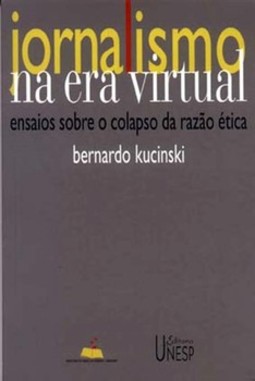 Jornalismo na era virtual: ensaios sobre o colapso da razão ética