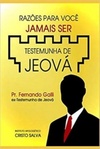 Razões para você jamais ser Testemunha de Jeová