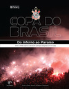 Copa do Brasil: Do inferno ao Paraíso - Como o Timão superou a derrota de 2008 para conquistar o Tri em 2009