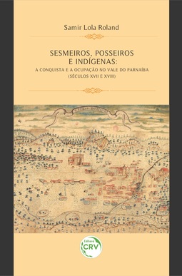 Sesmeiros, posseiros e indígenas: a conquista e a ocupação no Vale do Parnaíba (séculos XVII e XVIII)