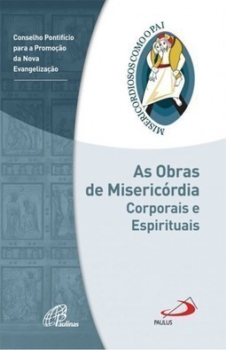 As obras de misericórdia corporais e espirituais