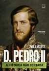 D. Pedro II: A história não contada