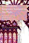 Trajetórias dos imigrantes açorianos em São Paulo: processos de formação, transformação e as ressignificações culturais