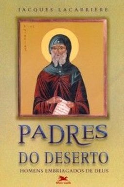 Padres do Deserto: Homens Embriagados de Deus