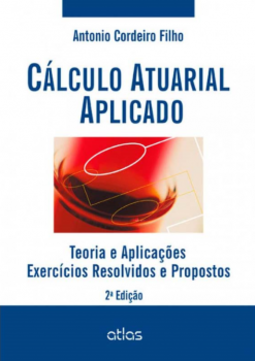 Cálculo atuarial aplicado: Teoria e aplicações - Exercícios resolvidos e propostos