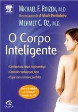 O Corpo Inteligente : Conheça Seu Corpo e Rejuvenesça...