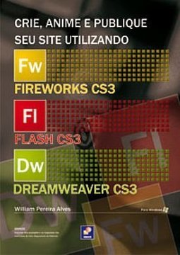 Crie, Anime e Publique Seu Site Utilizando Fireworks CS3, Flash CS3...