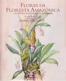 FLORES DA FLORESTA AMAZONICA: A ARTE BOT...RGARET MEE