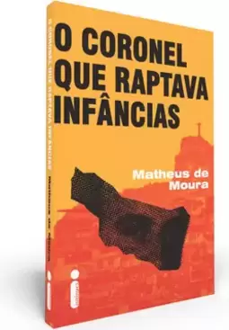 O Coronel Que Raptava Infâncias