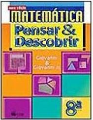 Matemática: Pensar & Descobrir: Nova Edição - 8 série - 1 grau