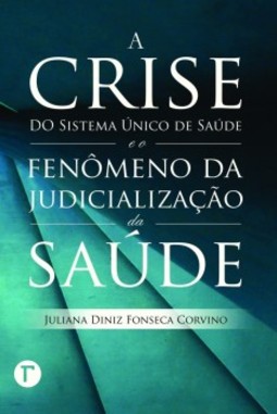 A crise do Sistema Único de Saúde e o fenômeno da judicialização da saúde