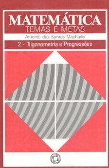 Matemática: Temas e Metas: Trigonometria e Progressões - 2 grau