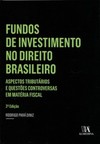 Fundos de investimento no direito brasileiro: aspectos tributários e questões controversas em matéria fiscal