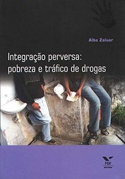 INTEGRAÇAO PERVERSA - POBREZA E TRAFICO DE DROGAS