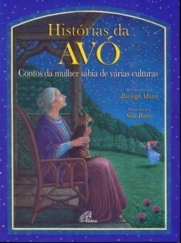 Histórias da Avó: Contos da Mulher Sábia de Várias Culturas