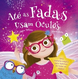 Até as fadas usam óculos: Uma história mágica para fadinhas de todas as idades!