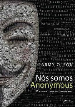 NOS SOMOS ANONYMOUS: POR DENTRO DO MUNDO DOS HACKERS