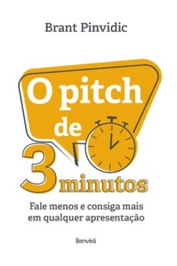 O pitch de 3 minutos: fale menos e consiga mais em qualquer apresentação