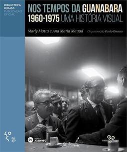 NOS TEMPOS DA GUANABARA: 1960-1975 UMA H...RIA VISUAL