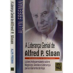 A Liderança Genial de Alfred P. Sloan