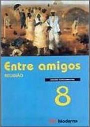 Entre Amigos: Religião - 8 série - 1 grau