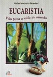 Eucaristia: Pão Para a Vida do Mundo