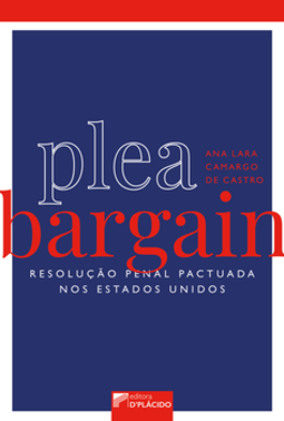 Plea bargain: resolução penal pactuada nos Estados Unidos