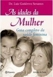 As Idades da Mulher: Guia Completo da Saúde Feminina