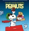 O Livro de Receitas da Família Peanuts: Pratos Deliciosos para as Crianças Prepararem com Seus Adultos Favoritos