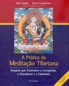 A prática da meditação tibetana: imagens que estimulam a compaixão, a descoberta e a sabedoria