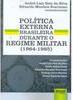 Política Externa Brasileira Durante o Regime Militar (1964 - 1985)