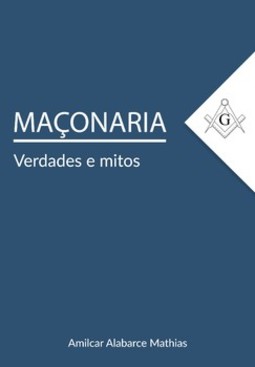 Maçonaria: verdades e mitos