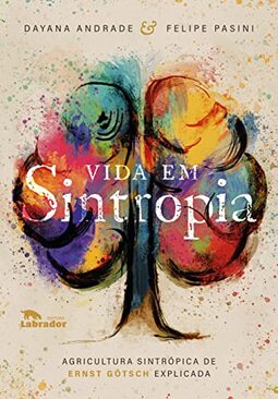 Vida em Sintropia: Agricultura sintrópica de Ernst Götsch explicada