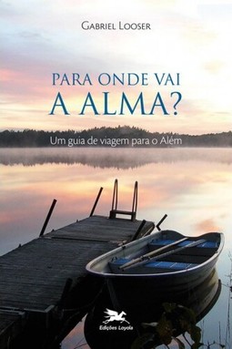Para onde vai a alma? - Um guia de viagem para o além