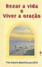 Rezar a Vida e Viver a Oração: Peq. Tratado...Oraç